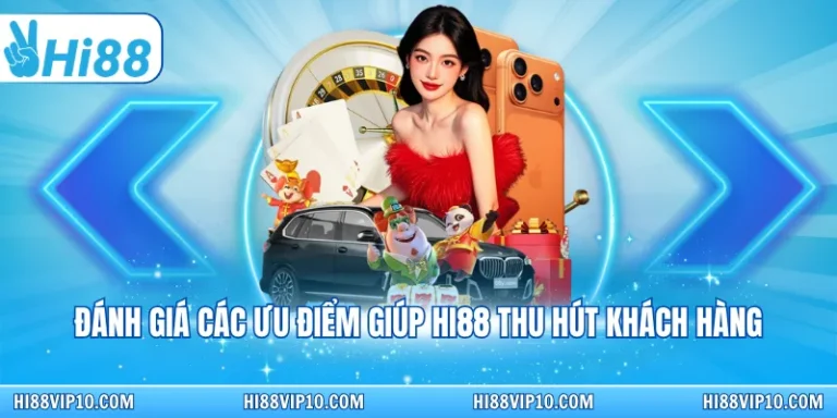 Hi88 ✔️ Trang chủ nhà cái Hi88.com 2026 - Link Hi88 Chính 4 Đánh giá các ưu điểm giúp Hi88 thu hút khách hàng