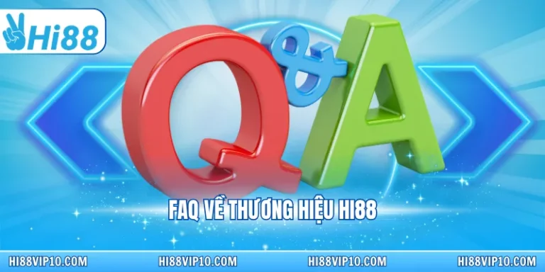 Hi88 ✔️ Trang chủ nhà cái Hi88.com 2026 - Link Hi88 Chính 11 FAQ về thương hiệu Hi88